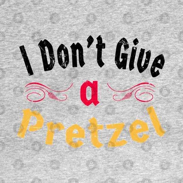 German Pretzel: I Don't Give A Pretzel by shirtonaut